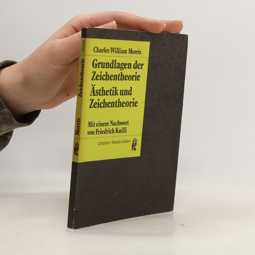 Charles W. Morris Grundlagen der Zeichentheorie/ Ästhetik der Zeichentheorie