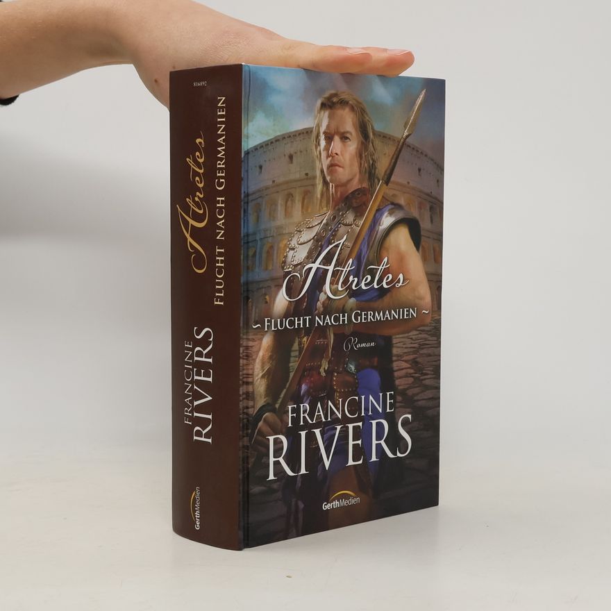 Francine Rivers Atretes. Flucht nach Germanien