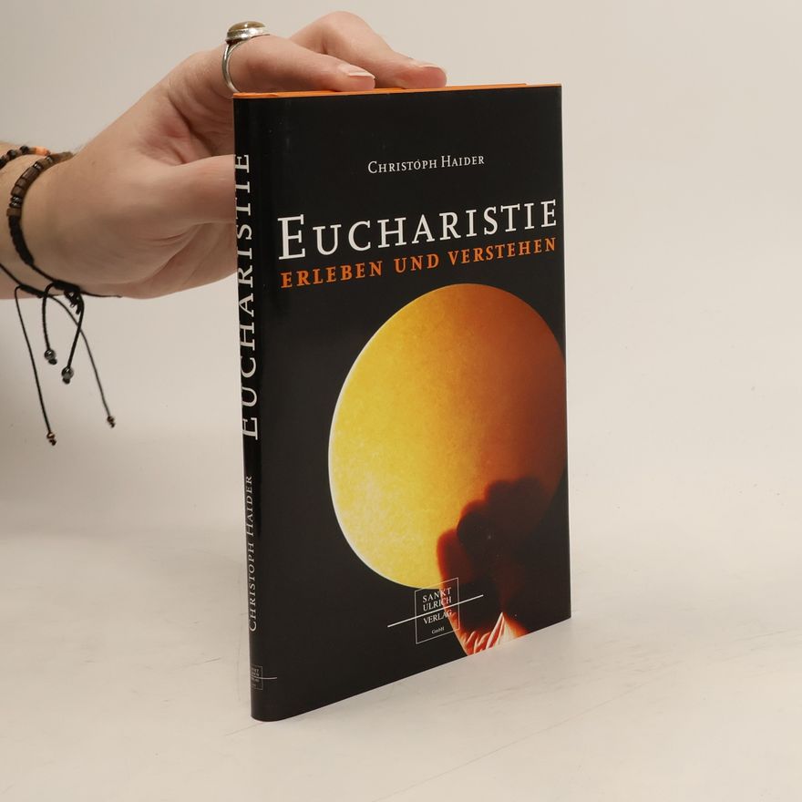 Christoph Haider Eucharistie erleben und verstehen