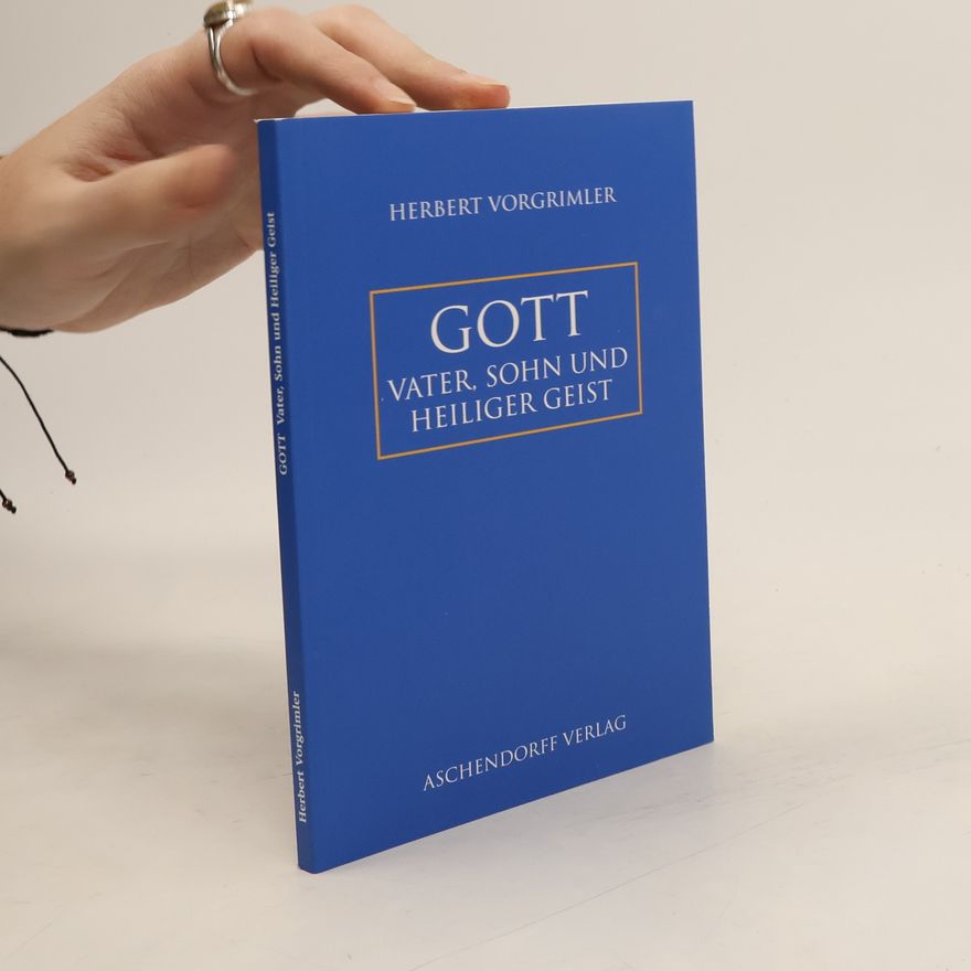 Herbert Vorgrimler Gott: Vater, Sohn und Heiliger Geist