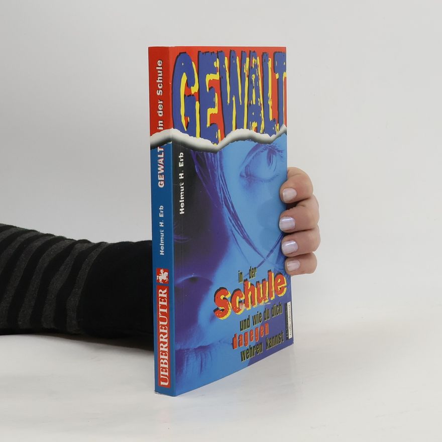 Helmut H. Erb Gewalt in der Schule und wie du dich dagegen wehren kannst