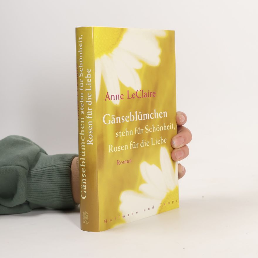 Anne LeClaire Gänseblümchen stehn für Schönheit, Rosen für die Liebe
