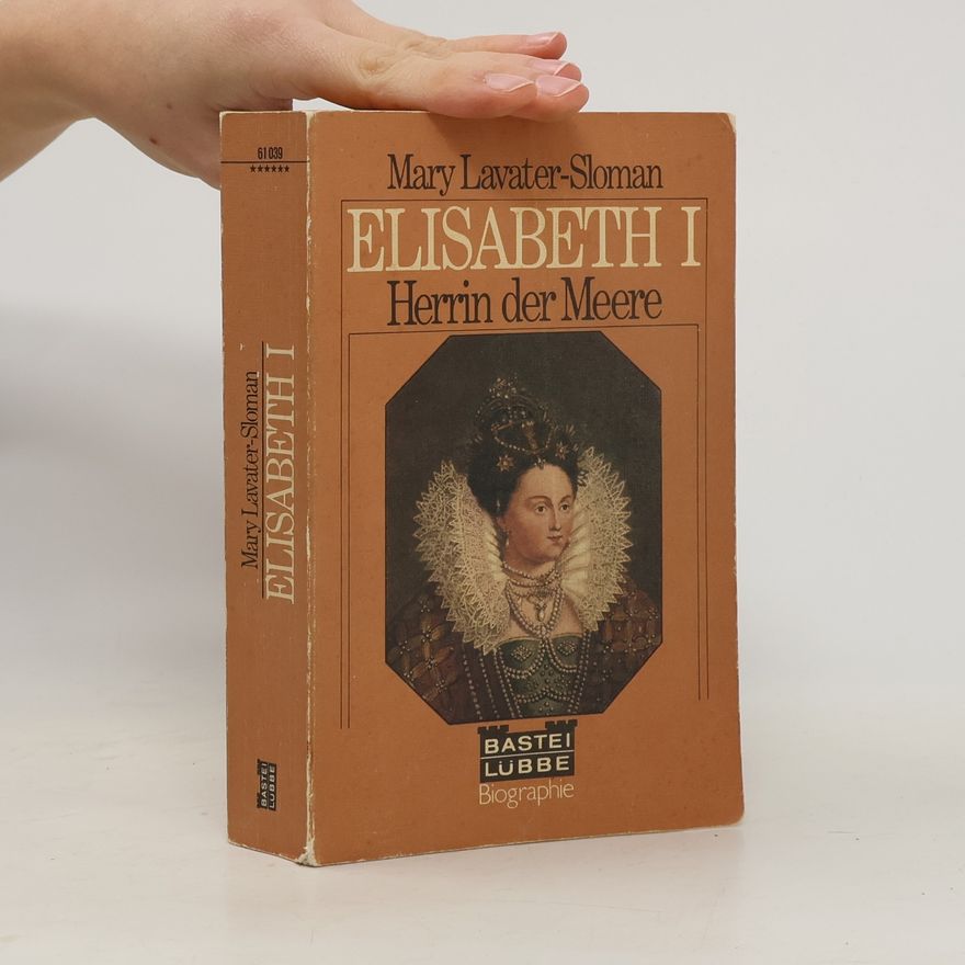 Mary Lavater-Sloman Elisabeth I. [die Erste], Herrin der Meere