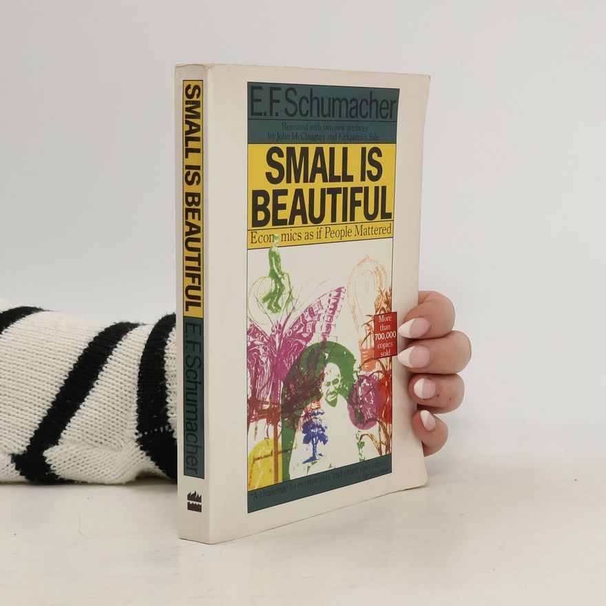 E. F. Schumacher Small Is Beautiful