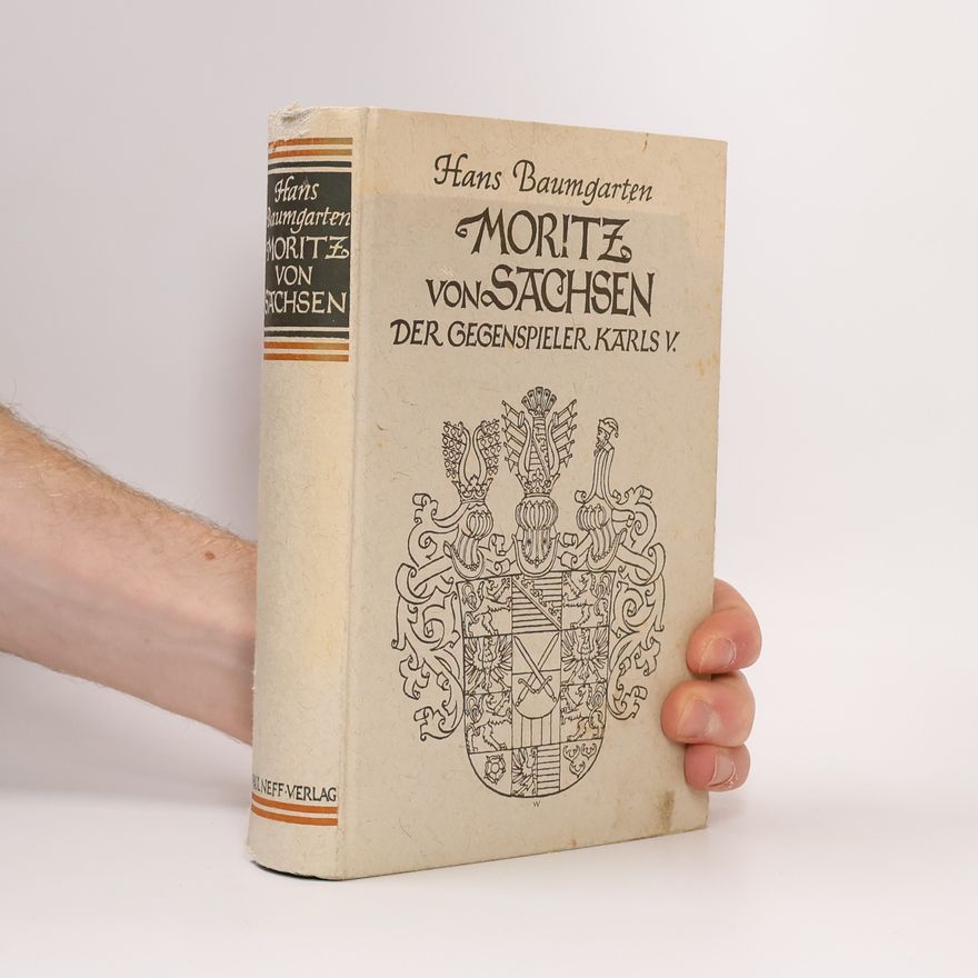 Hans Baumgarten Moritz von Sachsen. Der Gegenspieler Karls V.