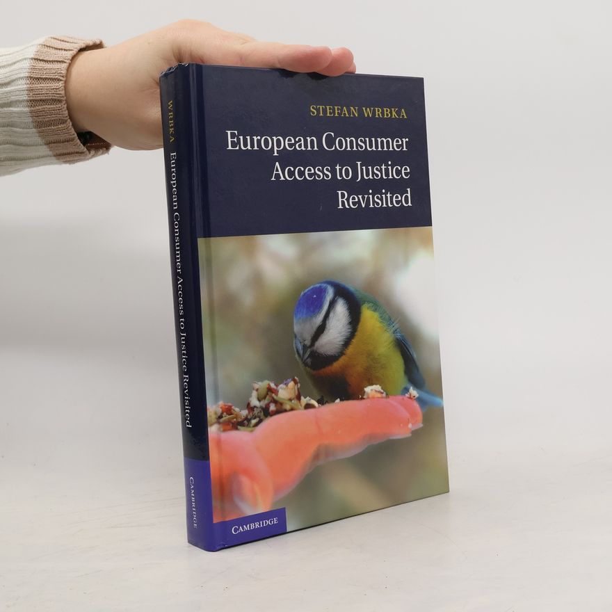 Stefan Wrbka European Consumer Access to Justice Revisited