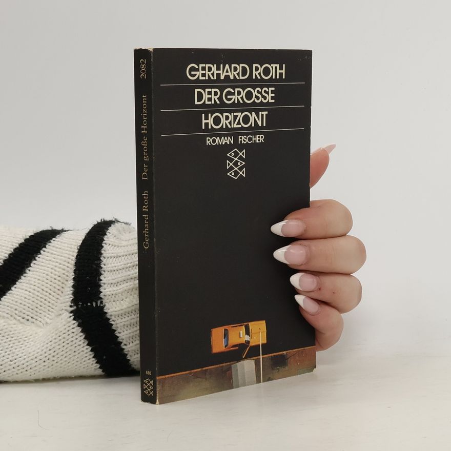 Gerhard Roth Der grosse Horizont