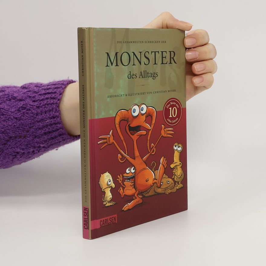 Christian Moser Die gesammelten Schrecken der Monster des Alltags