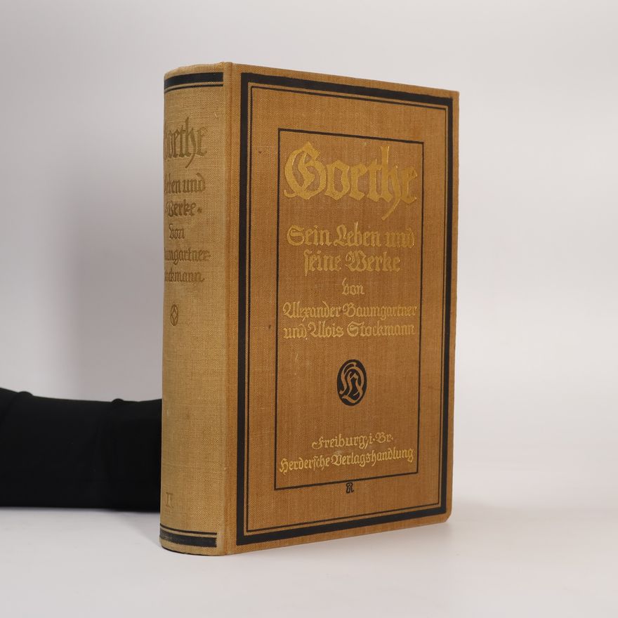 Alois Stockmann Goethe. Sein Leben und seine Werke