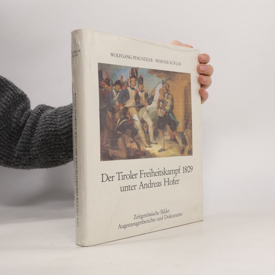 Wolfgang Pfaundler Der Tiroler Freiheitskampf 1809 unter Andreas Hofer