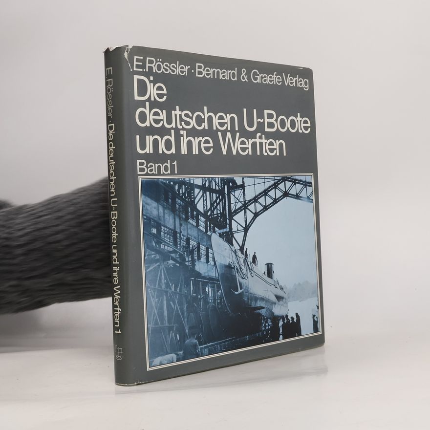 Eberhard Rössler Wehrtechnik im Bild - 1: Die deutschen U-Boote und ihre Werften