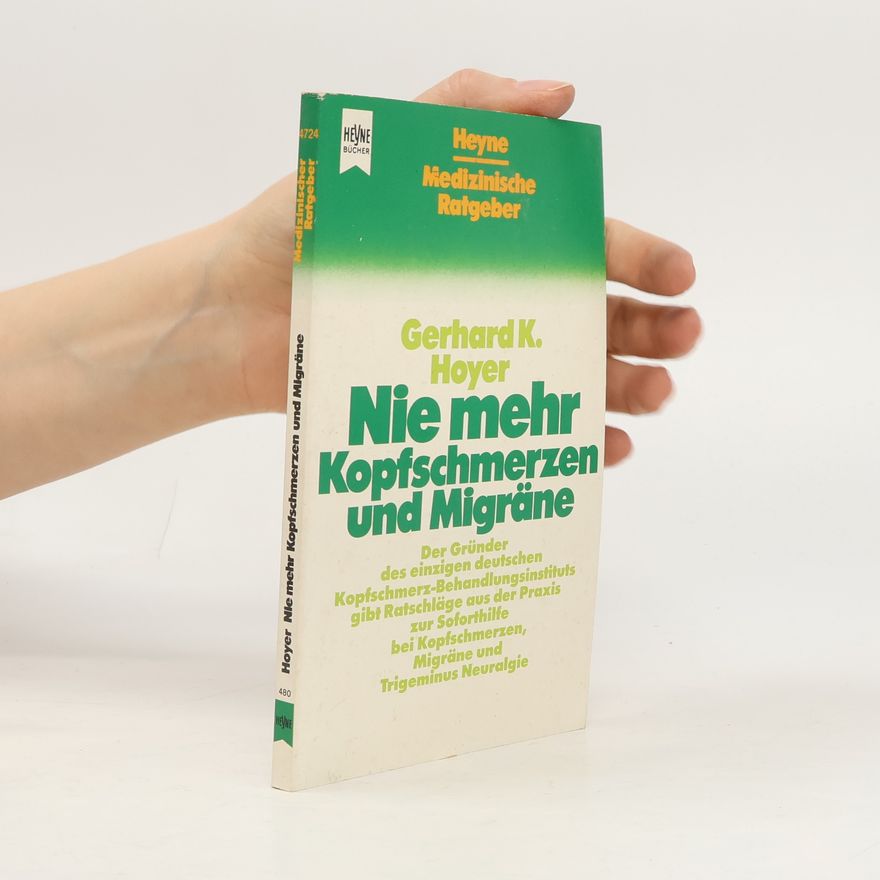 Gerhard K. Hoyer Nie mehr Kopfschmerzen und Migräne
