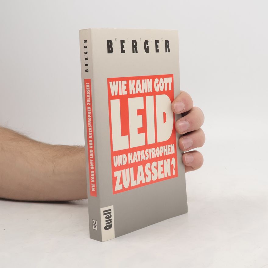 Klaus Berger Wie kann Gott Leid und Katastrophen zulassen?