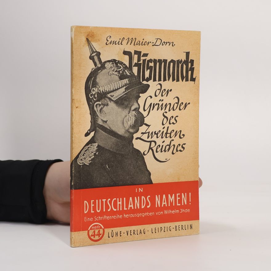 Emil Maier-Dorn Bismarck, der Gründer des Zweiten Reiches