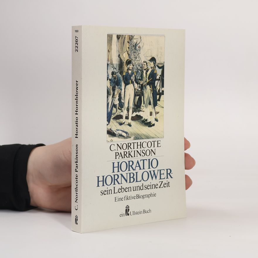 Cyril Northcote Parkinson Horatio Hornblower - sein Leben und seine Zeit