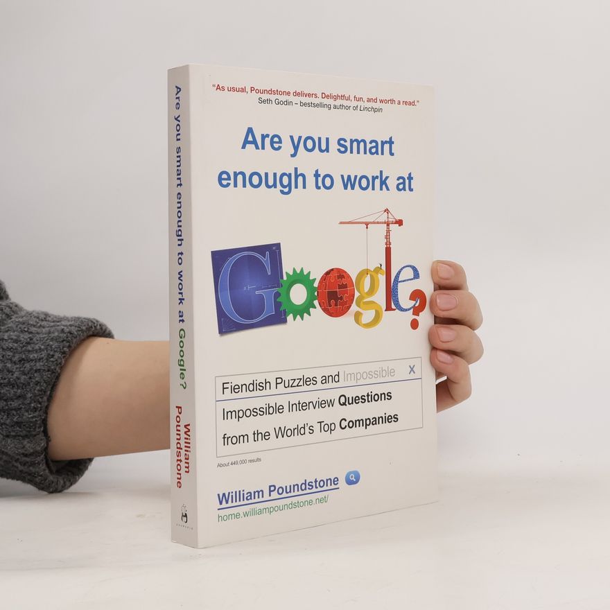 William Poundstone Are you smart enough to work at Google? : fiendish puzzles and impossible interview questions from the world's top companies