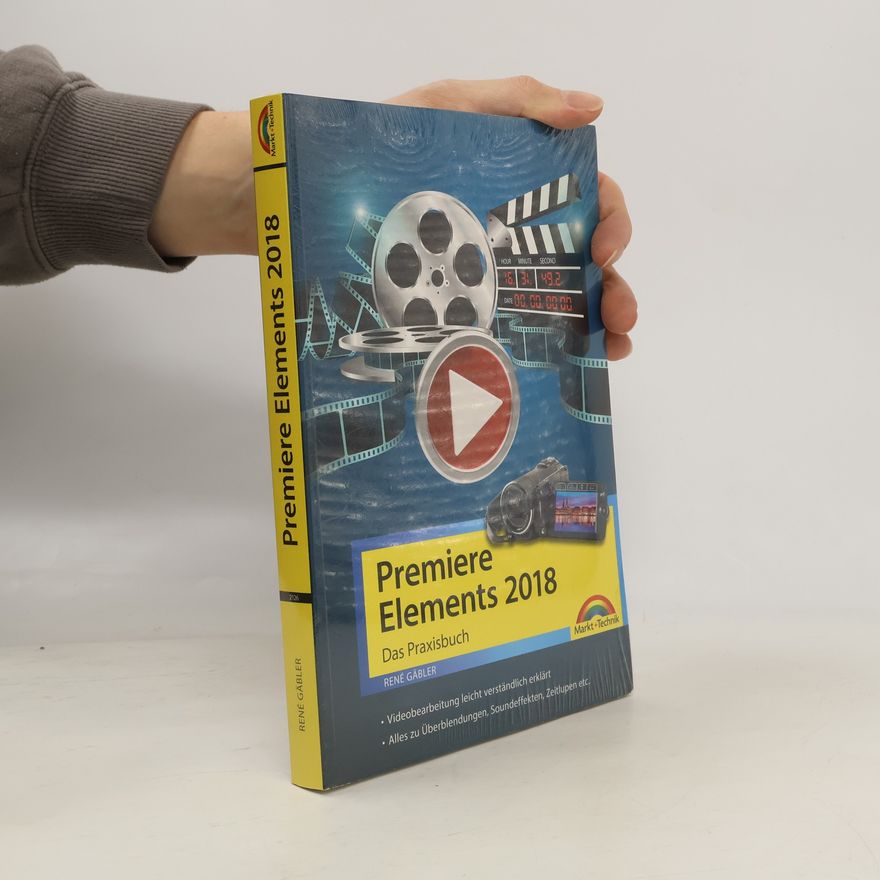 René Gäbler Premiere Elements 2018 - Das Praxisbuch zur Software