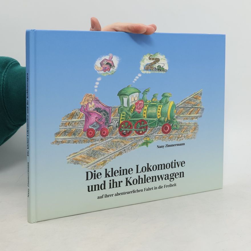 Nany Zimmermann Die kleine Lokomotive und ihr Kohlenwagen auf ihrer abenteuerlichen Fahrt in die Freiheit