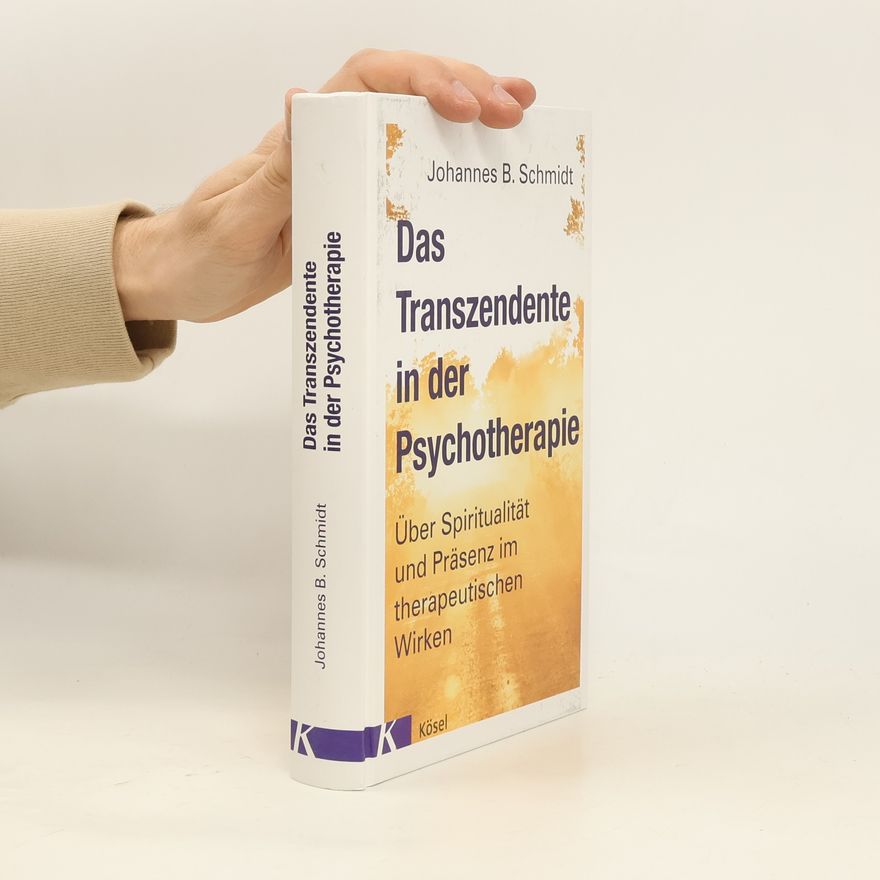 Johannes B. Schmidt Das Transzendente in der Psychotherapie