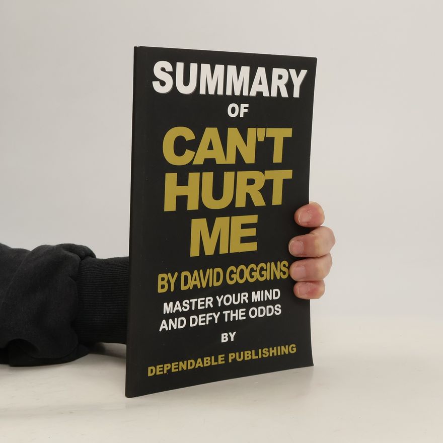 Dependable Publishing Summary Of Can't Hurt Me By David Goggins
