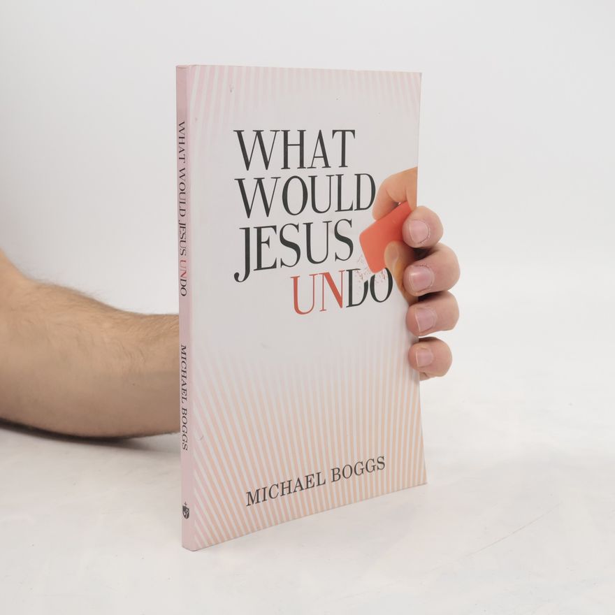 Michael Boggs What Would Jesus Undo