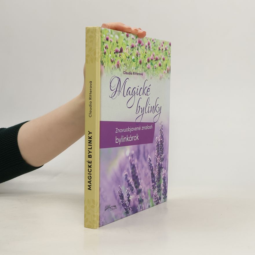 Claudia Ritter Magické bylinky: Znovuobjavené znalosti bylinkárok
