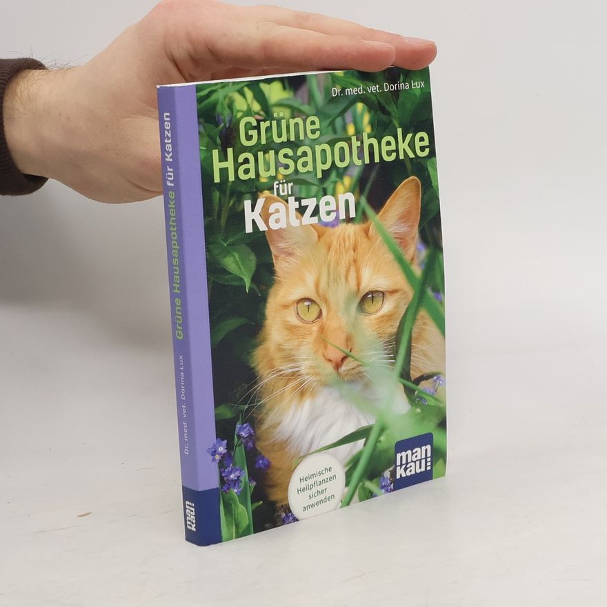 Dorina Lux Grüne Hausapotheke für Katzen. Kompakt-Ratgeber. Heimische Heilpflanzen sicher anwenden
