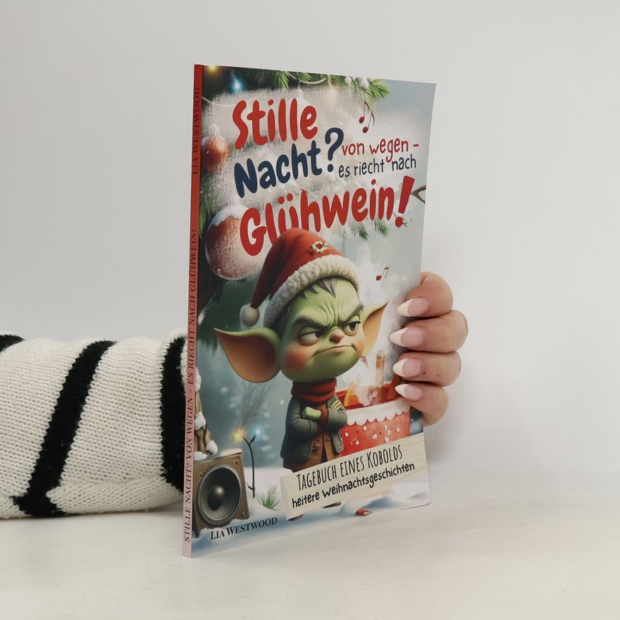 Lia Westwood Stille Nacht? Von wegen - es riecht nach Glühwein: Adventskalender-Buch mit 32 frechen und heiteren Weihnachtsgeschichten bis Neujahr – witziger Humor für Erwachsene, Teens und Kinder ab 10 Jahre