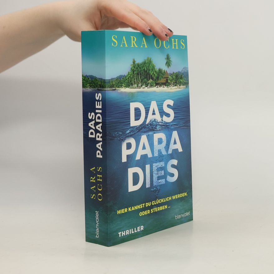Sara Ochs Das Paradies - Hier kannst du glücklich werden. Oder sterben ...