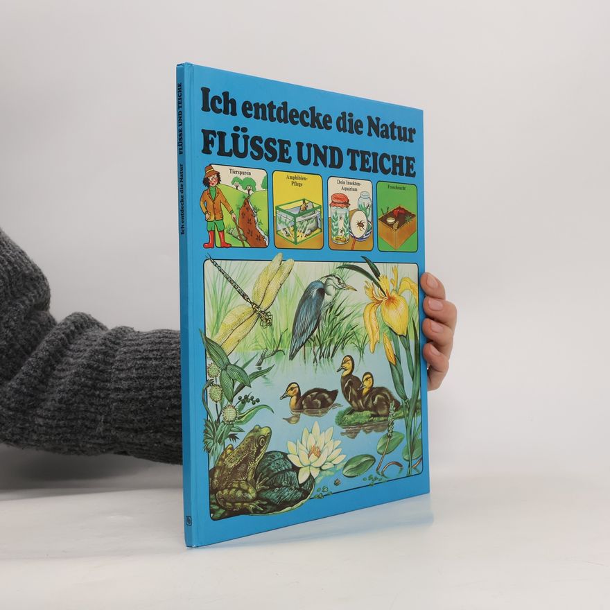 Jessica Schmitz Ich entdecke die Natur: Flüsse und Teiche
