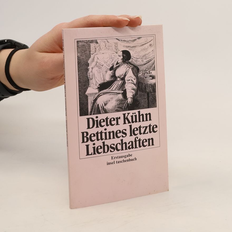 Dieter Kuhn Bettines letzte Liebschaften