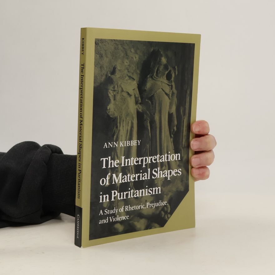 Ann Kibbey Cambridge Studies in American Literature and Culture - 17: The Interpretation of Material Shapes in Puritanism