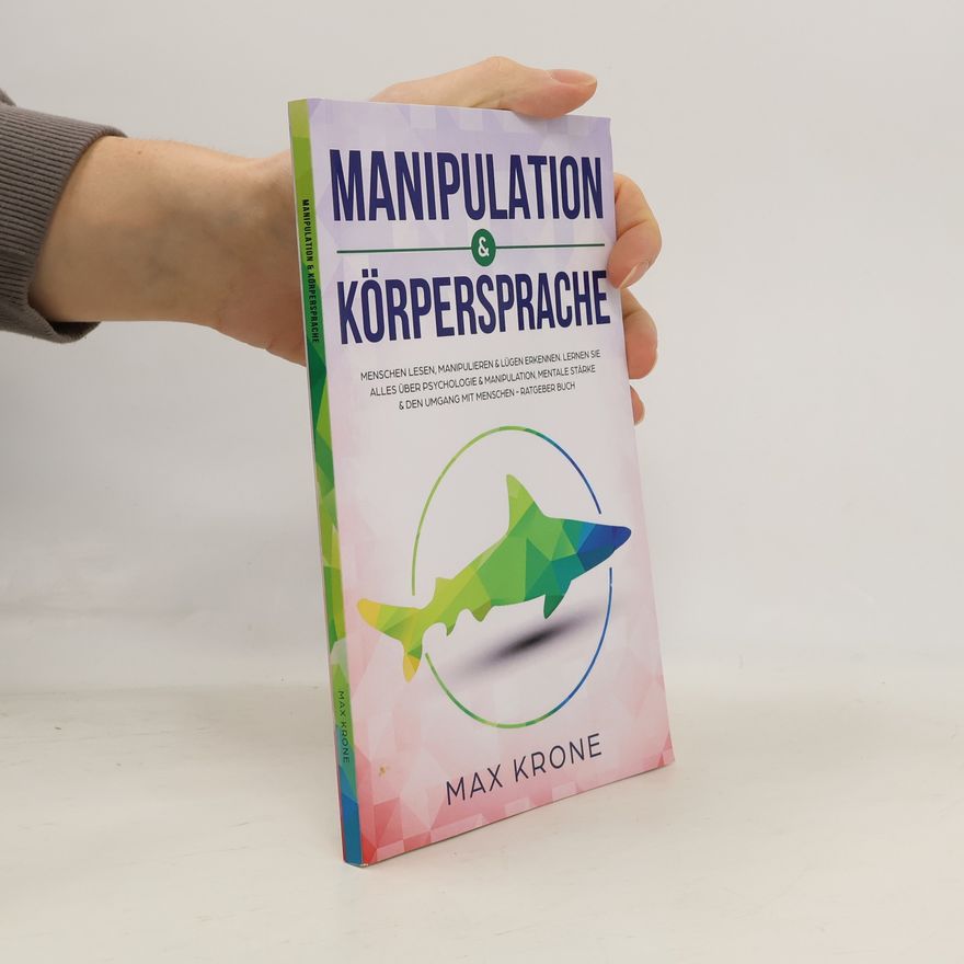 Max Krone Allgemeine Psychologie - 2: Manipulation & Körpersprache