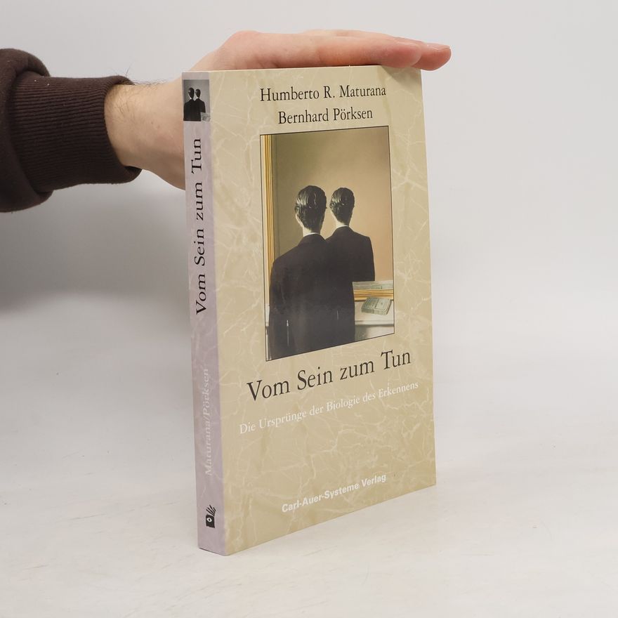 Humberto Maturana Vom Sein zum Tun