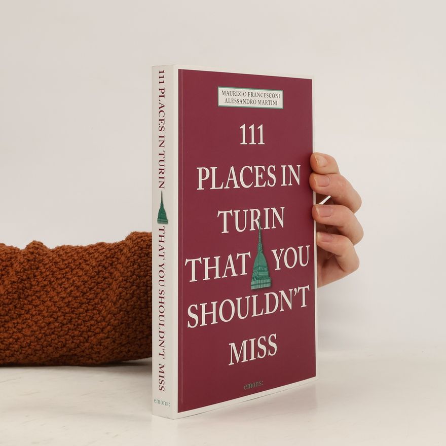 Alessandro Martini 111 Places in Turin That You Shouldn't Miss