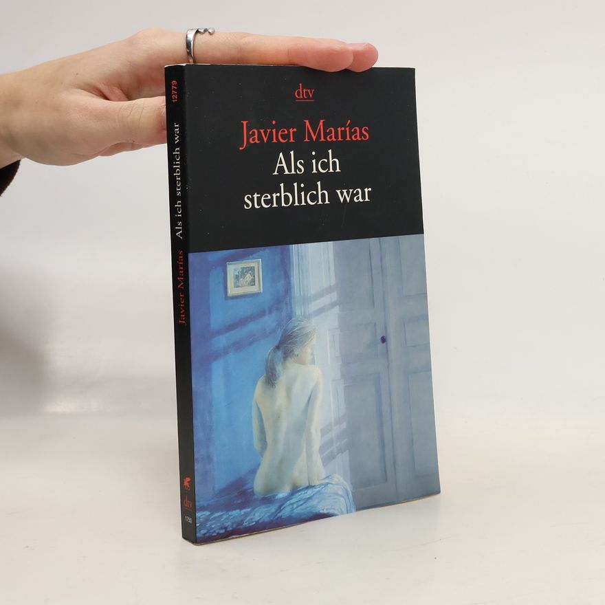 Javier Marías Als ich sterblich war