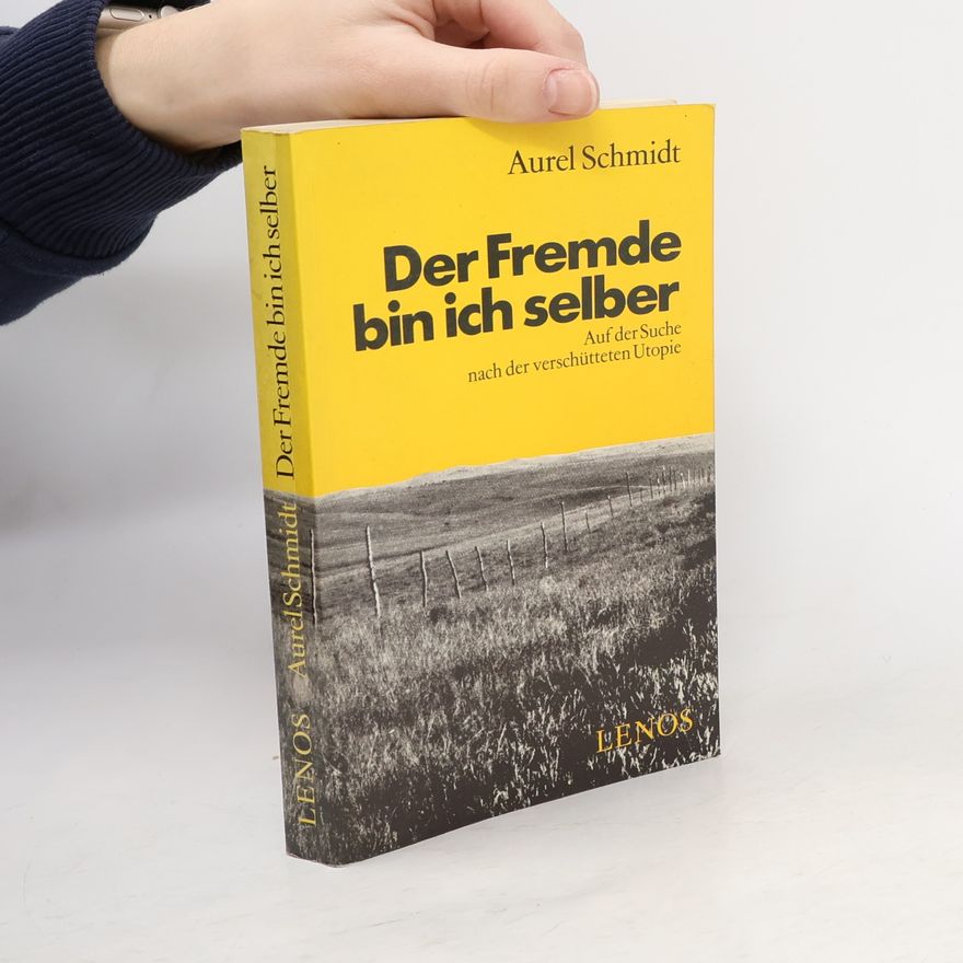 Aurel Schmidt Der Fremde bin ich selber