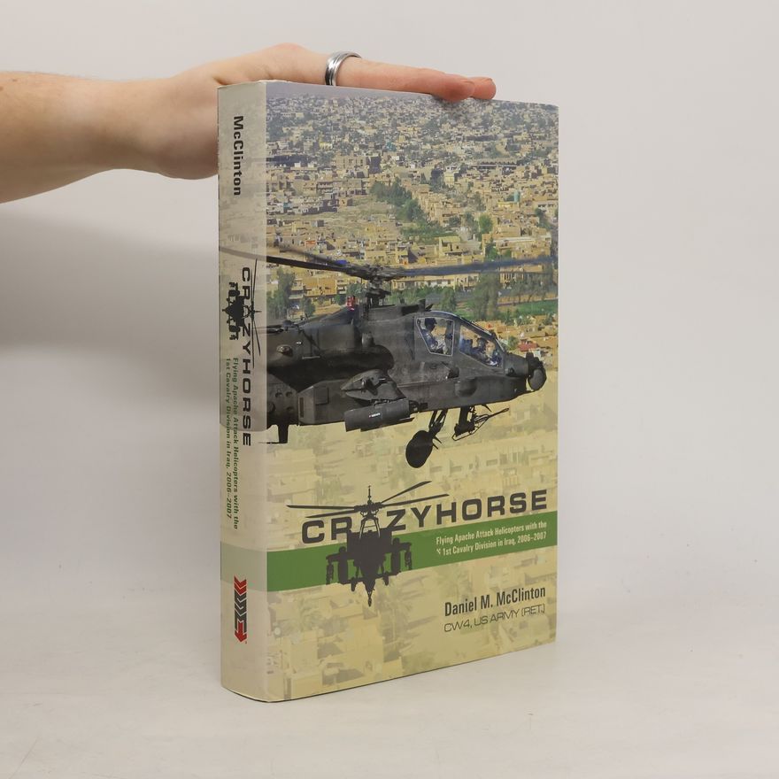 Suleika Dawson Crazyhorse: Flying Apache Attack Helicopters with the 1st Cavalry Division in Iraq, 2006-2007