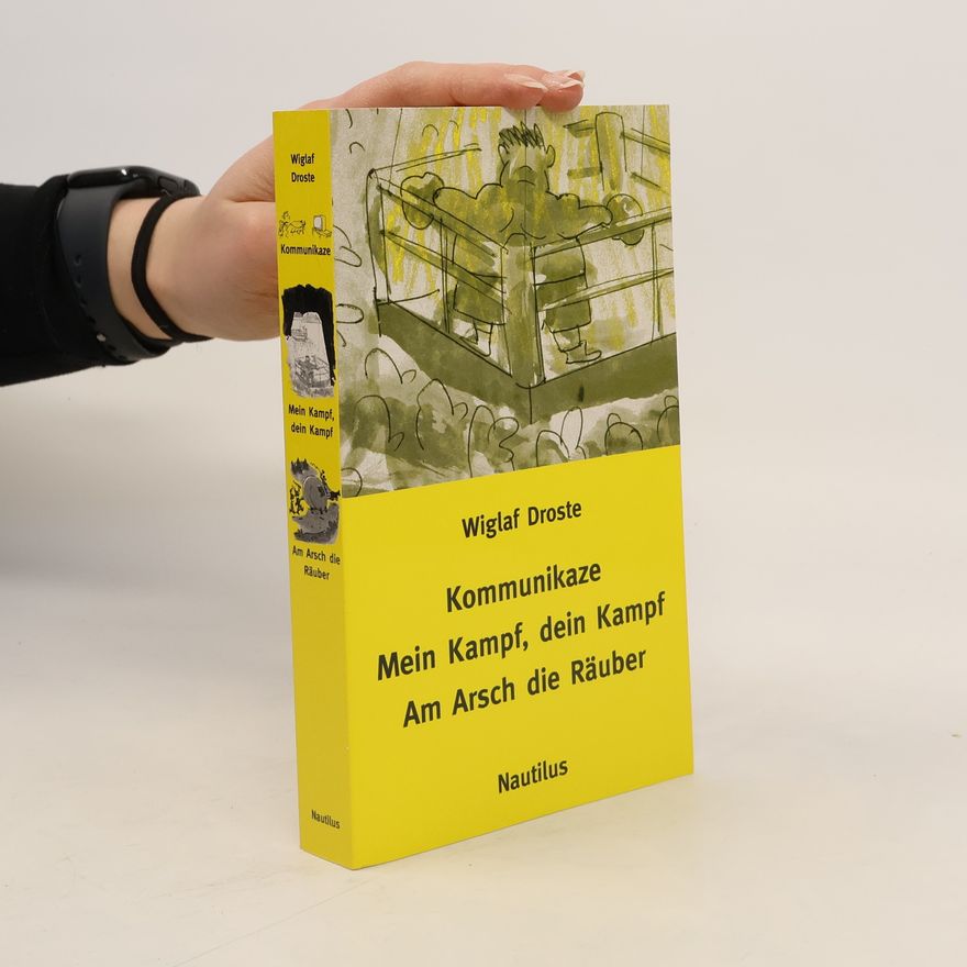 Wiglaf Droste Kommunikaze / Mein Kampf, dein Kampf / Am Arsch die Räuber