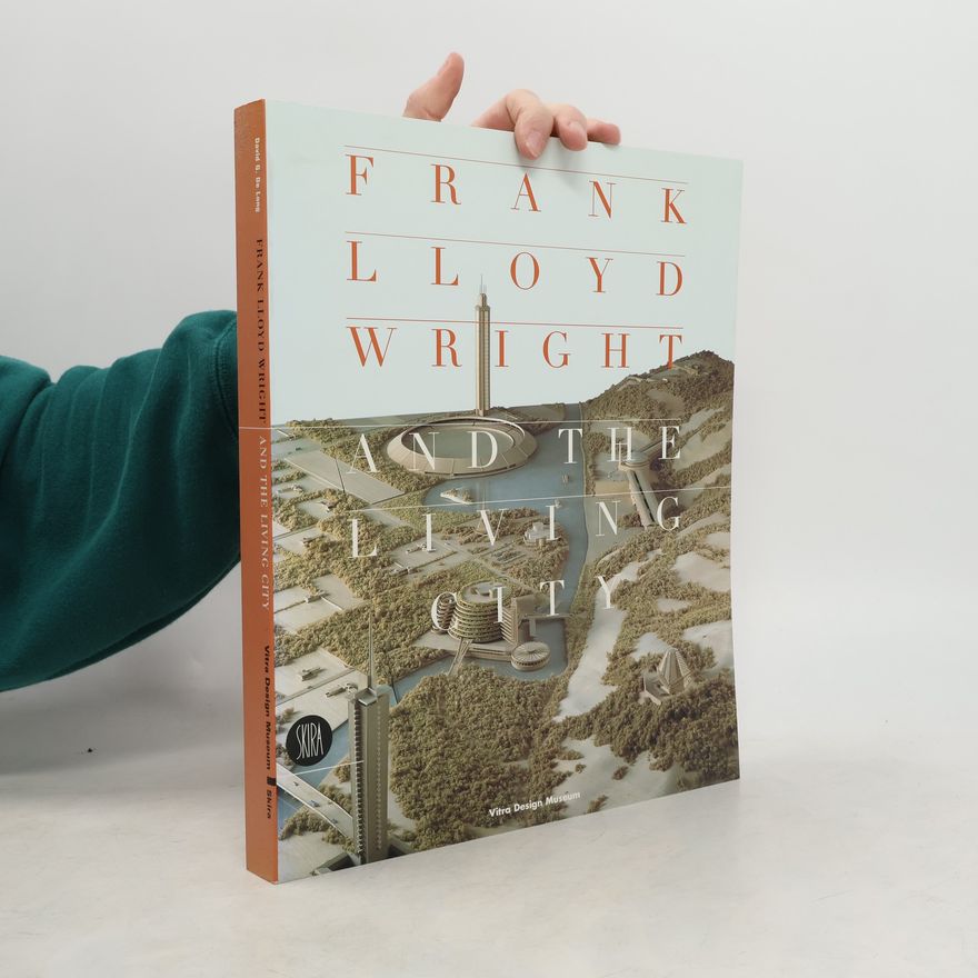 Anne Hoy Frank Lloyd Wright and the Living City