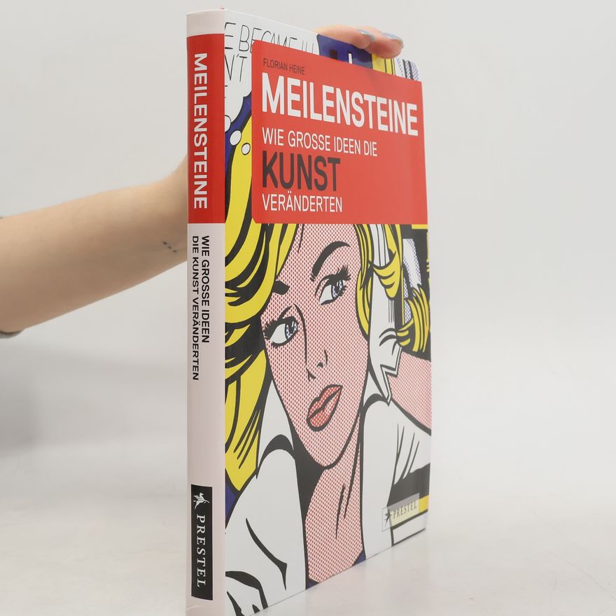 Florian Heine Meilensteine - Wie große Ideen die Kunst veränderten