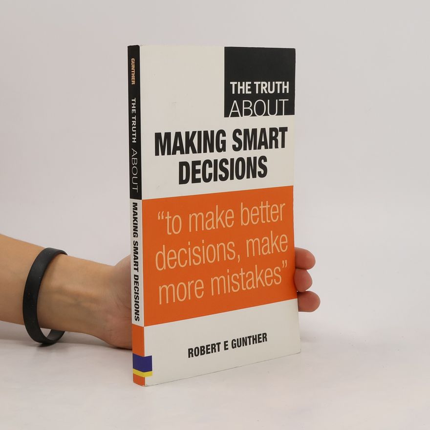 Robert Günther Truth About Making Smart Decisions