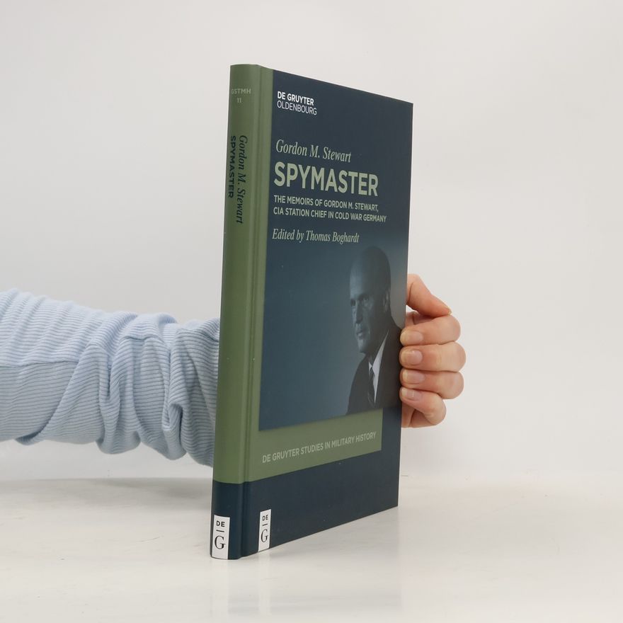 Gordon M. Stewart De Gruyter Studies in Military History - 11: Spymaster