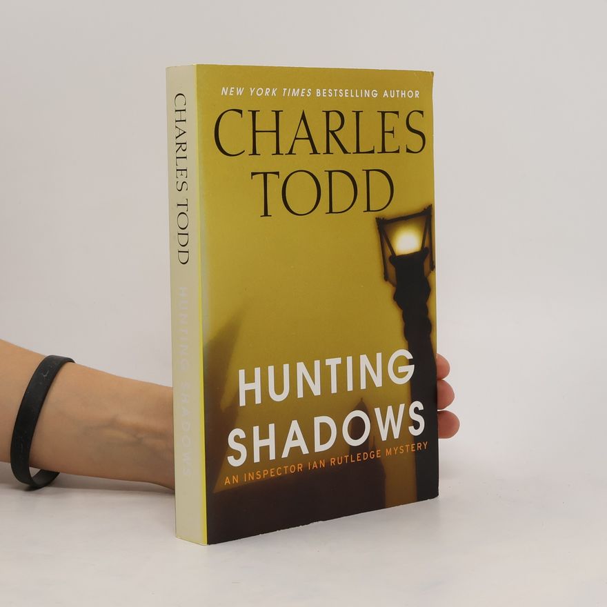 Charles Todd Inspector Ian Rutledge Mystery: Hunting Shadows