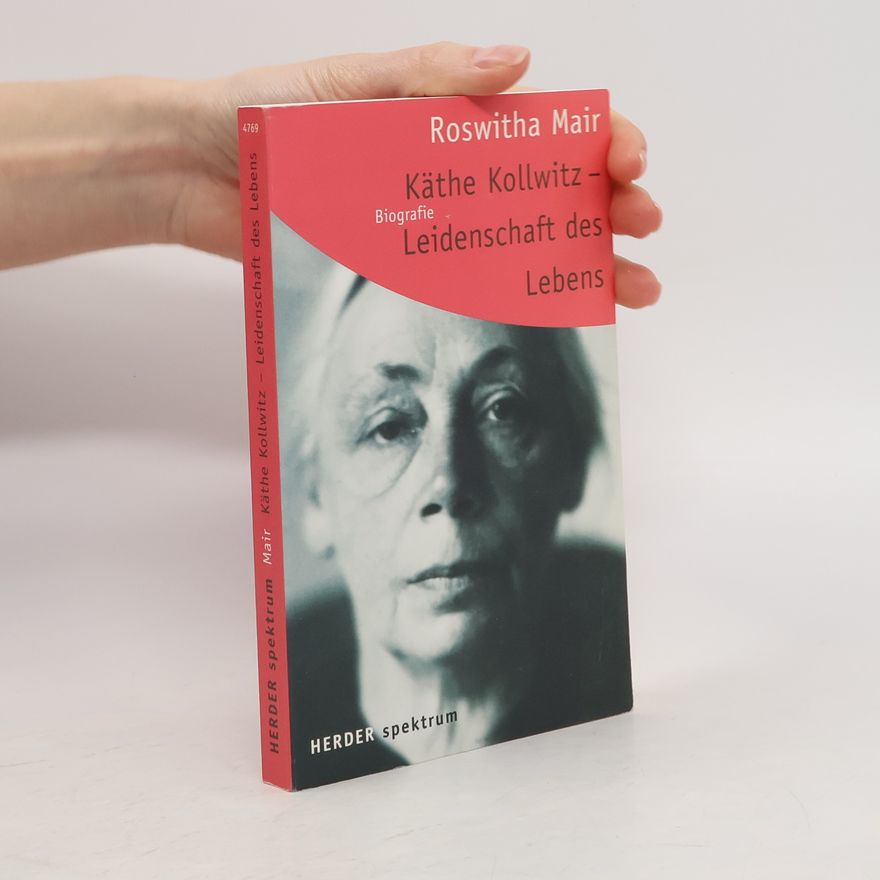 Roswitha Mair Käthe Kollwitz - Leidenschaft des Lebens