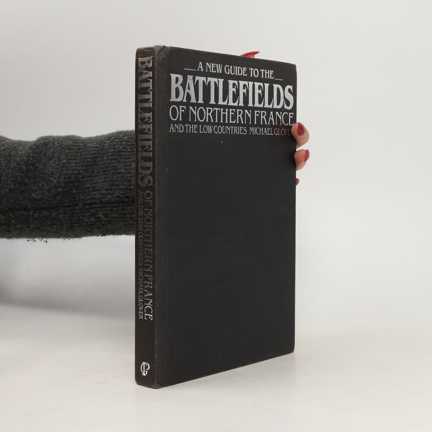 Michael Glover A New Guide to the Battlefields of Northern France and the Low Countries