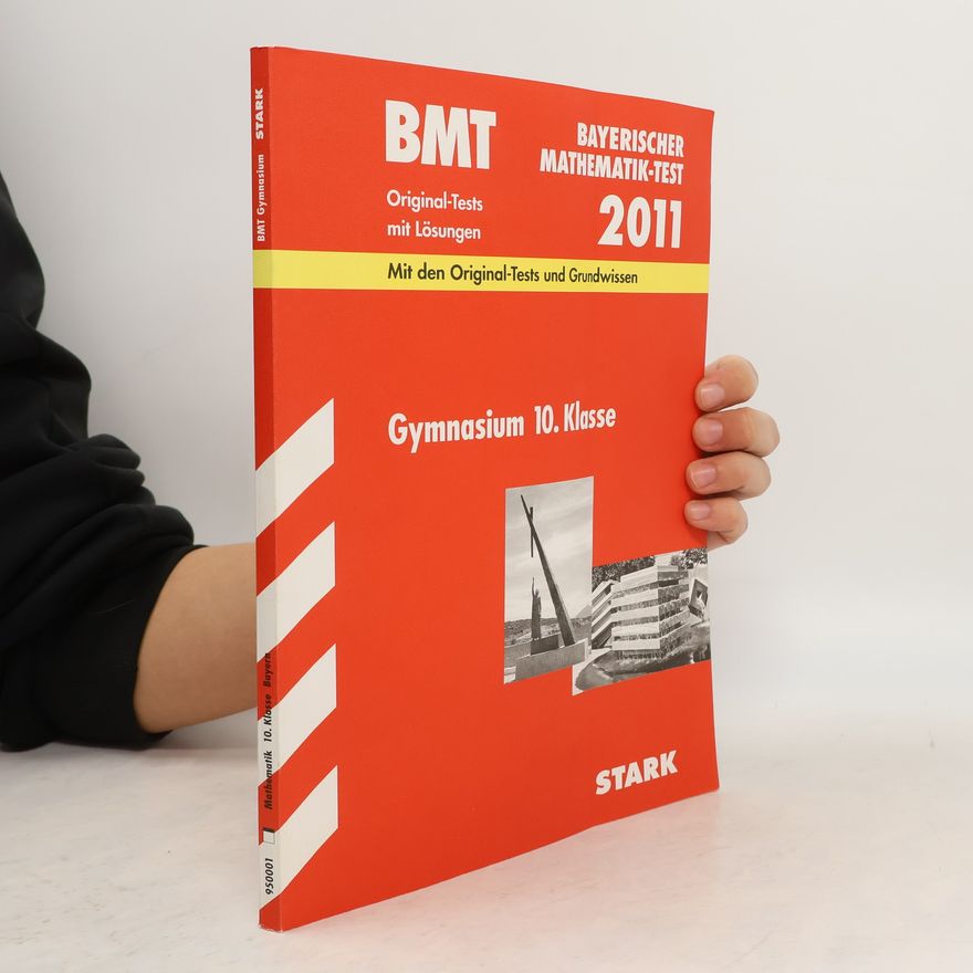 Redaktion Bayerischer Mathematik-Test / BMT 2012, Gymnasium 10. Klasse: Original-Tests Jahrgänge 2003-2011 mit Lösungen.