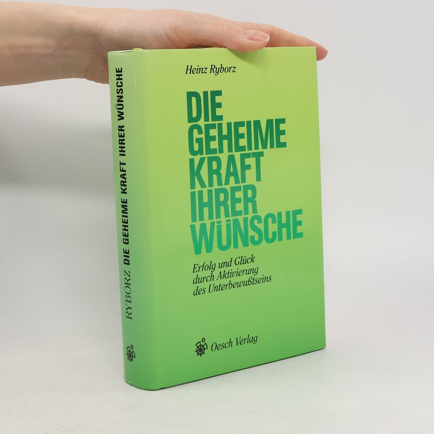 Heinz Ryborz Die geheime Kraft Ihrer Wünsche