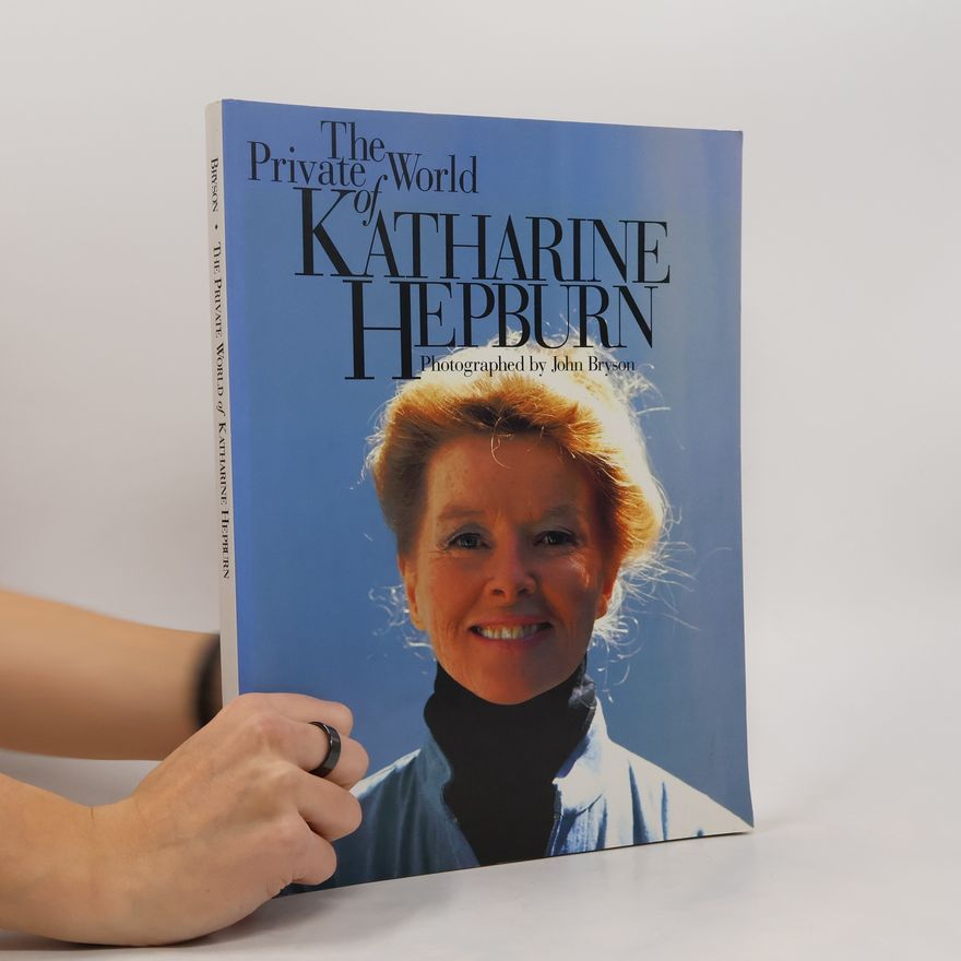 John Bryson The Private World of Katharine Hepburn