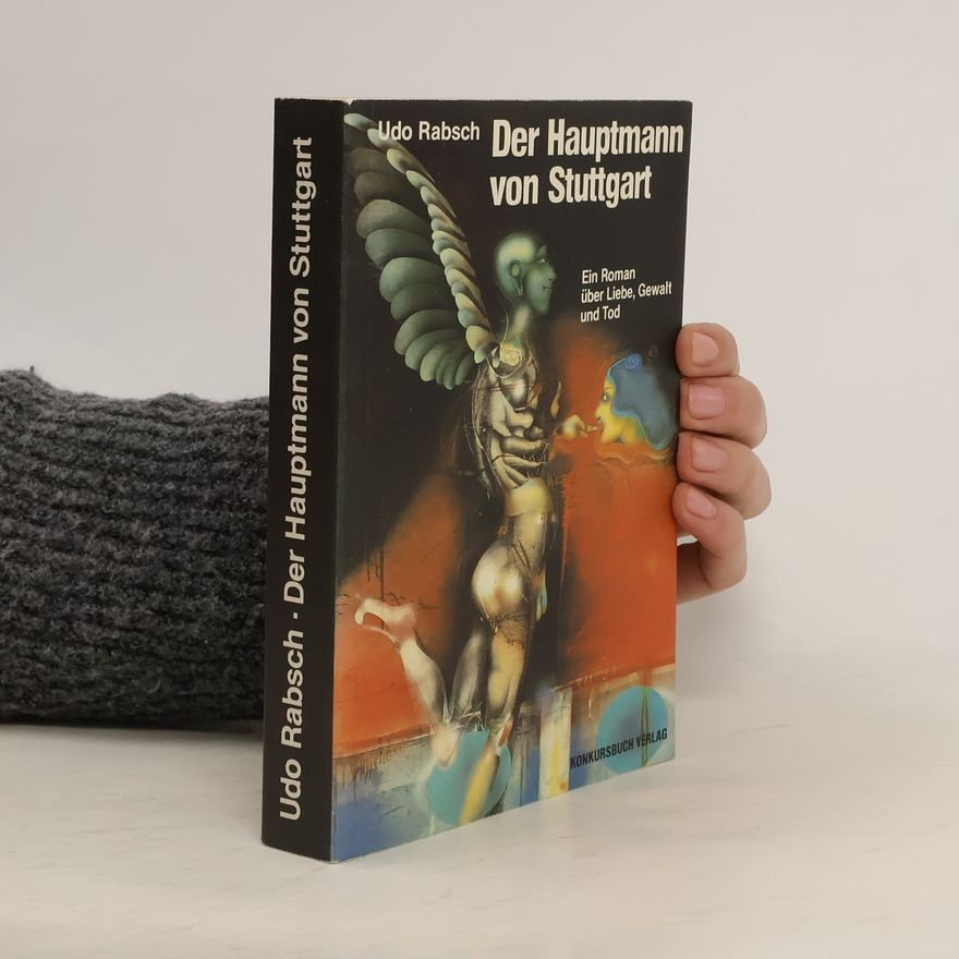 Udo O. Rabsch Der Hauptmann von Stuttgart. Ein Roman über Liebe, Gewalt und Tod